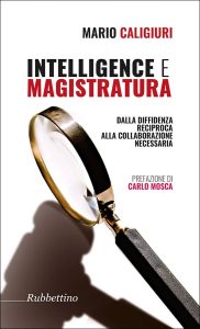 Intelligence e magistratura. Dalla diffidenza reciproca alla collaborazione necessaria - Mario Caligiuri